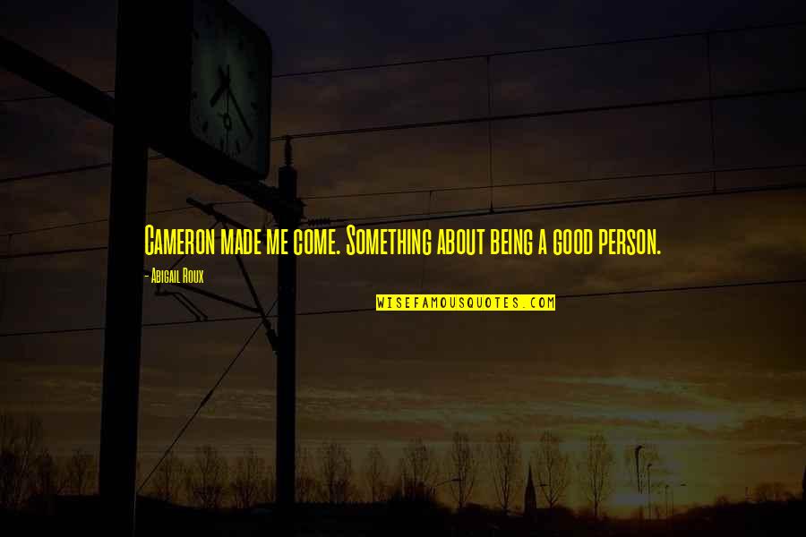 Being Good At Something Quotes By Abigail Roux: Cameron made me come. Something about being a