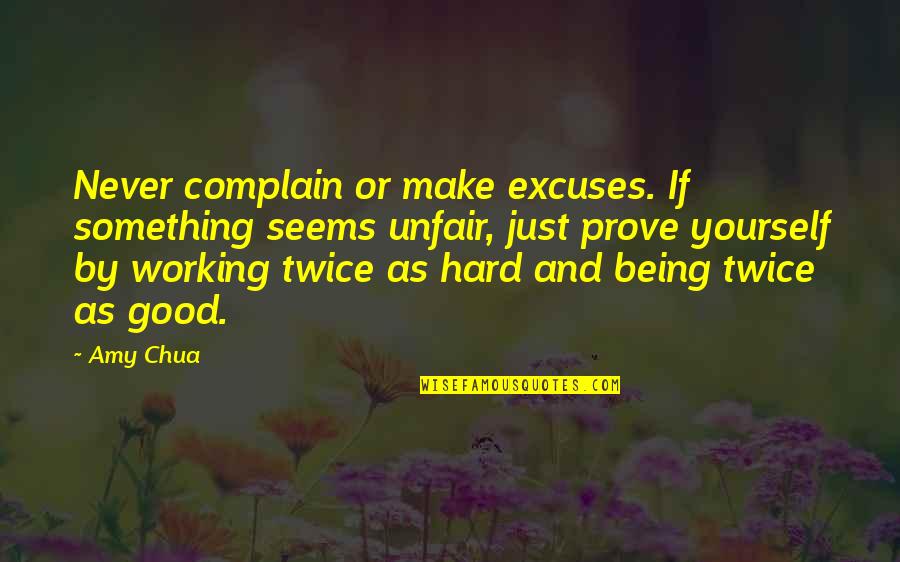 Being Good At Something Quotes By Amy Chua: Never complain or make excuses. If something seems