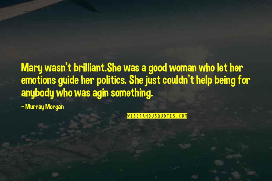 Being Good At Something Quotes By Murray Morgan: Mary wasn't brilliant.She was a good woman who