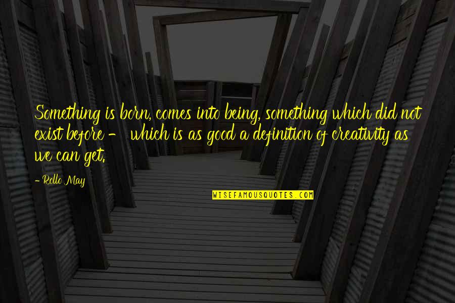 Being Good At Something Quotes By Rollo May: Something is born, comes into being, something which