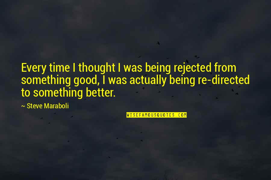 Being Good At Something Quotes By Steve Maraboli: Every time I thought I was being rejected