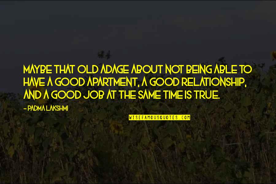 Being Good At Your Job Quotes By Padma Lakshmi: Maybe that old adage about not being able