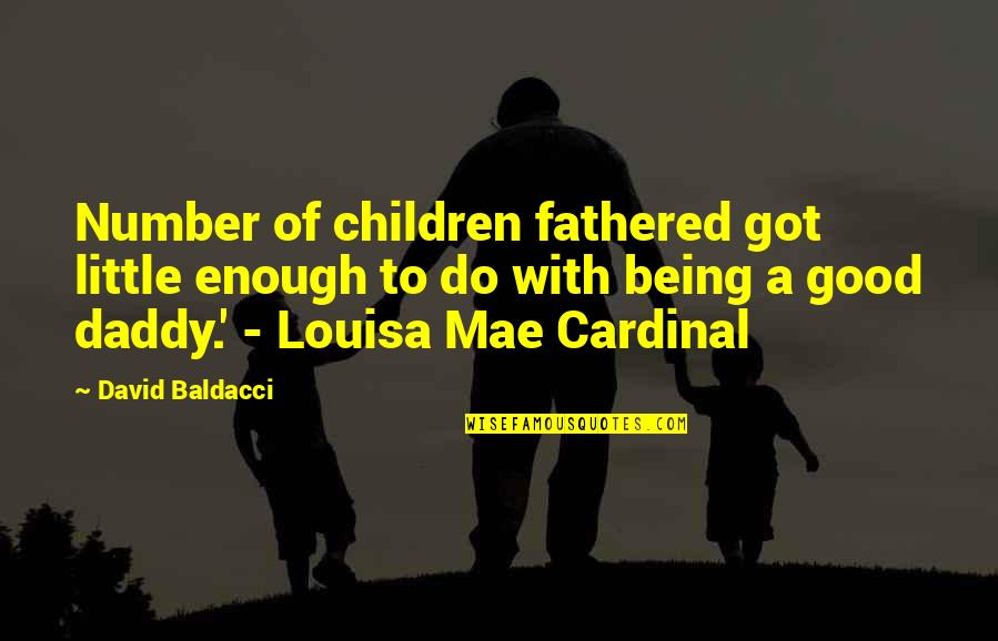 Being Good Enough For You Quotes By David Baldacci: Number of children fathered got little enough to