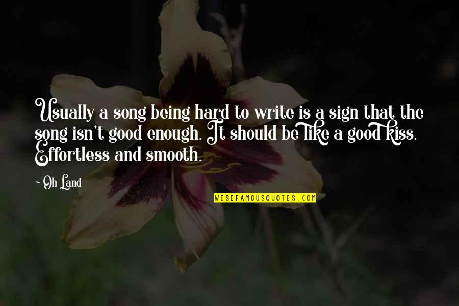 Being Good Enough For You Quotes By Oh Land: Usually a song being hard to write is