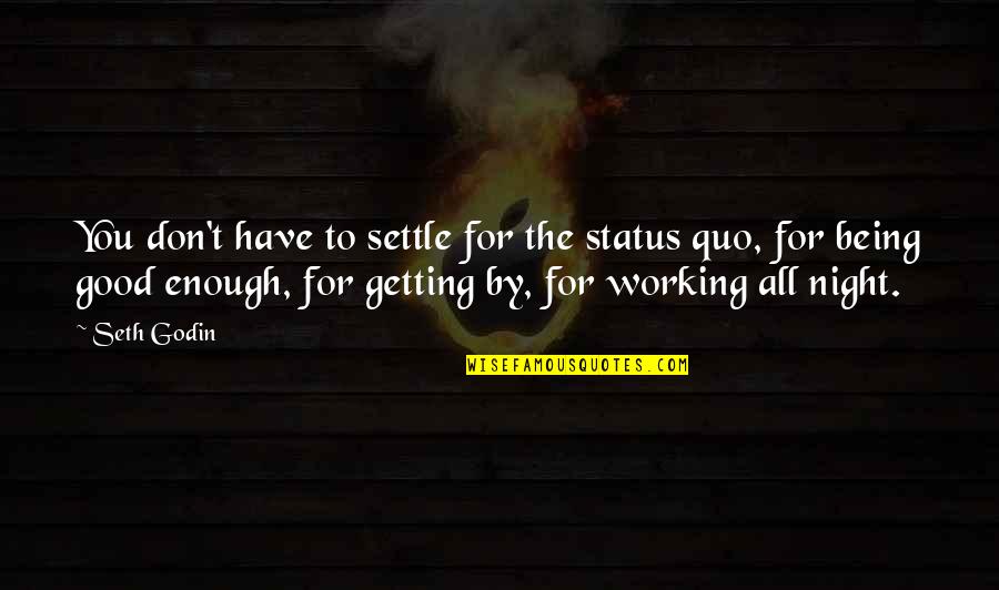 Being Good Enough For You Quotes By Seth Godin: You don't have to settle for the status