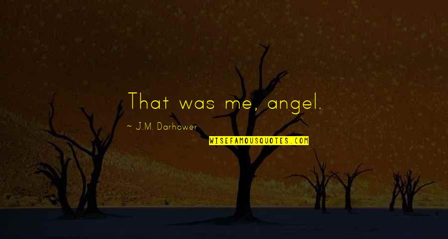 Being Good Enough Tumblr Quotes By J.M. Darhower: That was me, angel.