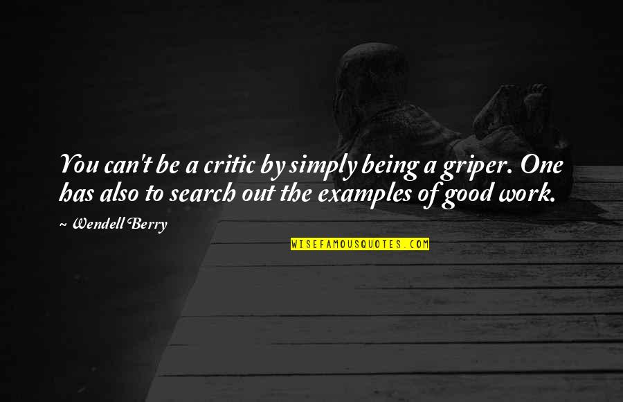 Being Good Examples Quotes By Wendell Berry: You can't be a critic by simply being