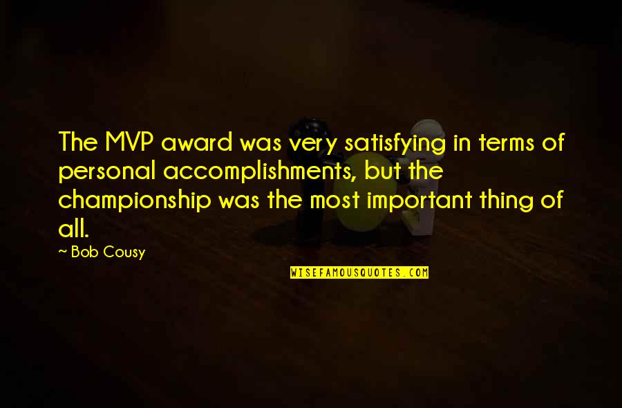 Being Good Friends Quotes By Bob Cousy: The MVP award was very satisfying in terms