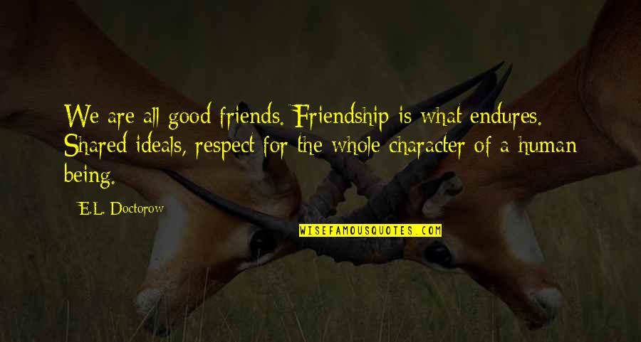 Being Good Friends Quotes By E.L. Doctorow: We are all good friends. Friendship is what