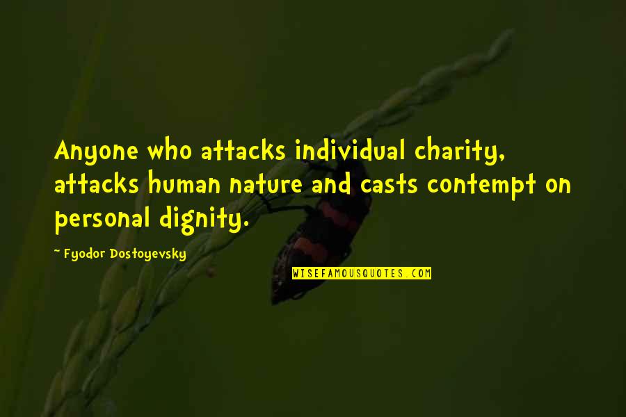 Being Good Human Quotes By Fyodor Dostoyevsky: Anyone who attacks individual charity, attacks human nature