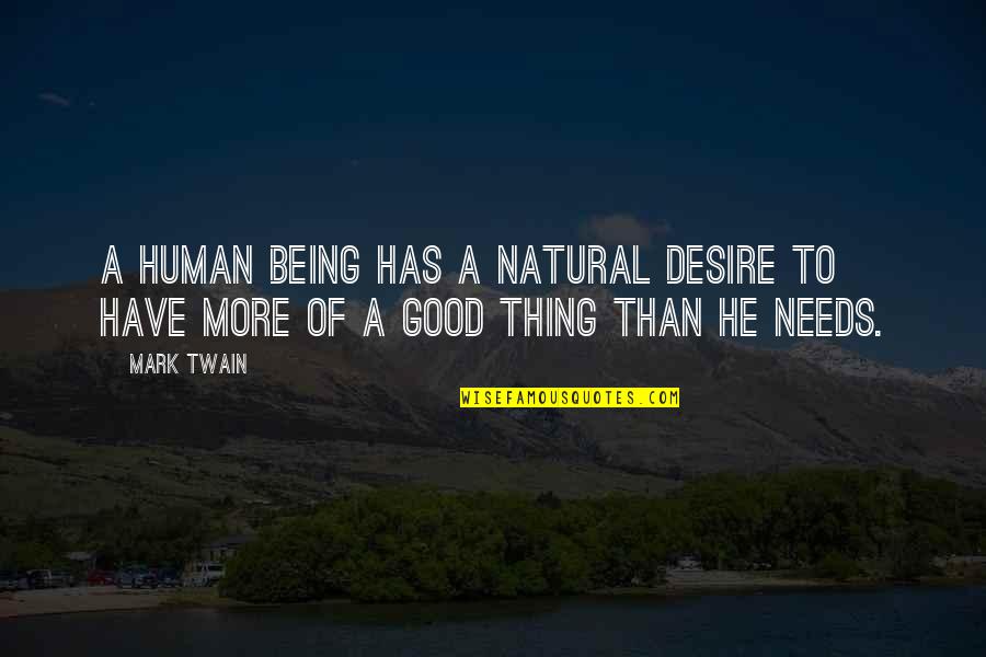 Being Good Human Quotes By Mark Twain: A human being has a natural desire to