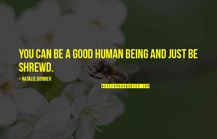 Being Good Human Quotes By Natalie Dormer: You can be a good human being and