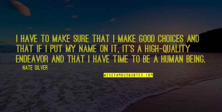 Being Good Human Quotes By Nate Silver: I have to make sure that I make