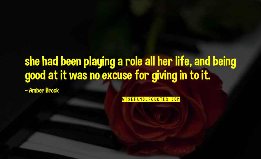 Being Good In Life Quotes By Amber Brock: she had been playing a role all her