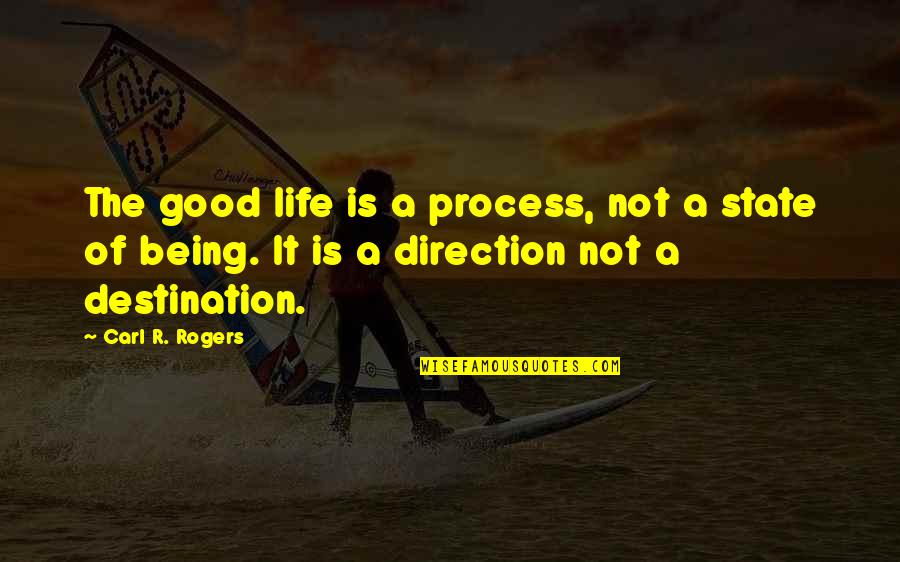 Being Good In Life Quotes By Carl R. Rogers: The good life is a process, not a