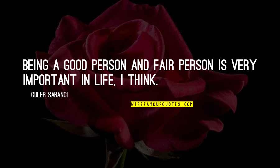 Being Good In Life Quotes By Guler Sabanci: Being a good person and fair person is