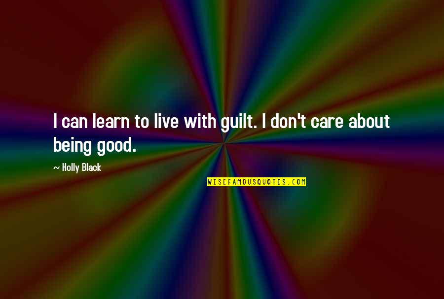 Being Good In Life Quotes By Holly Black: I can learn to live with guilt. I