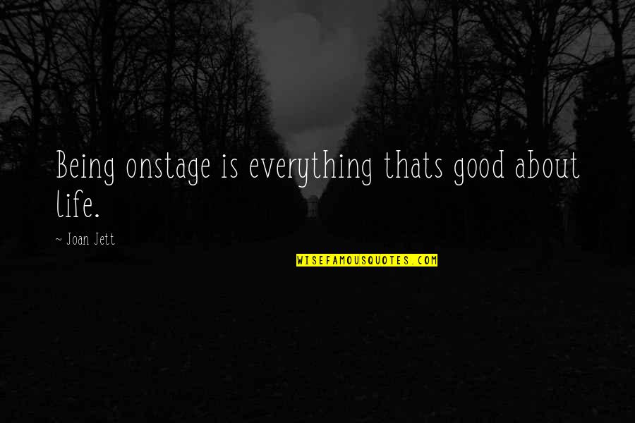 Being Good In Life Quotes By Joan Jett: Being onstage is everything thats good about life.