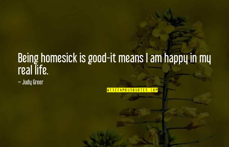 Being Good In Life Quotes By Judy Greer: Being homesick is good-it means I am happy