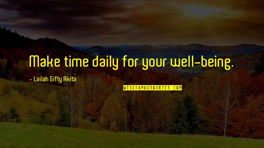 Being Good In Life Quotes By Lailah Gifty Akita: Make time daily for your well-being.