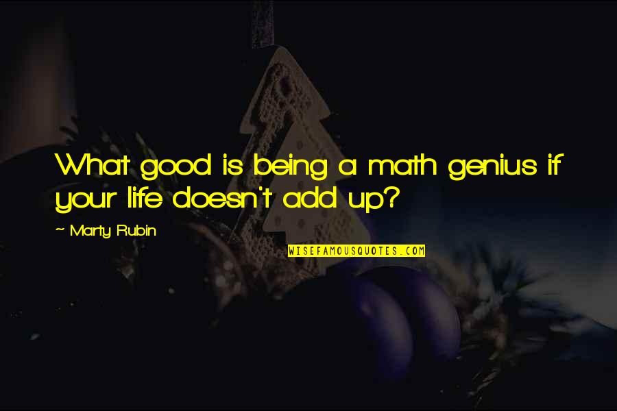 Being Good In Life Quotes By Marty Rubin: What good is being a math genius if
