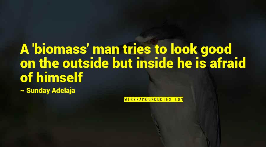 Being Good Inside And Out Quotes By Sunday Adelaja: A 'biomass' man tries to look good on