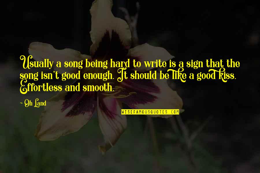 Being Good Isn't Enough Quotes By Oh Land: Usually a song being hard to write is