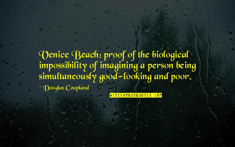 Being Good Looking Quotes By Douglas Coupland: Venice Beach: proof of the biological impossibility of