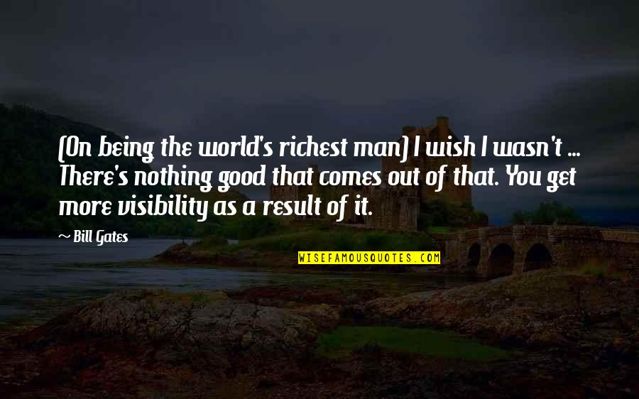 Being Good Man Quotes By Bill Gates: (On being the world's richest man) I wish Being Good Man Quotes By Bill Gates: (On being the world's richest man) I wish