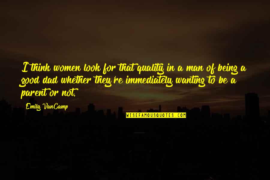 Being Good Man Quotes By Emily VanCamp: I think women look for that quality in Being Good Man Quotes By Emily VanCamp: I think women look for that quality in