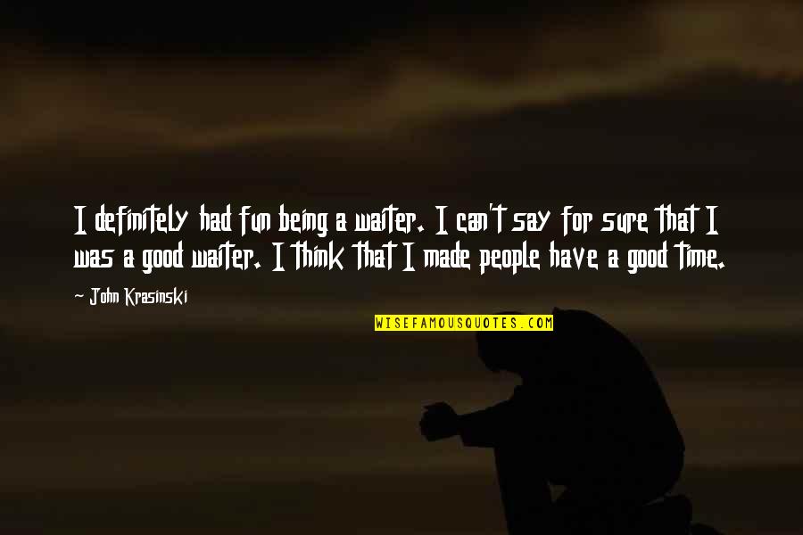 Being Good People Quotes By John Krasinski: I definitely had fun being a waiter. I