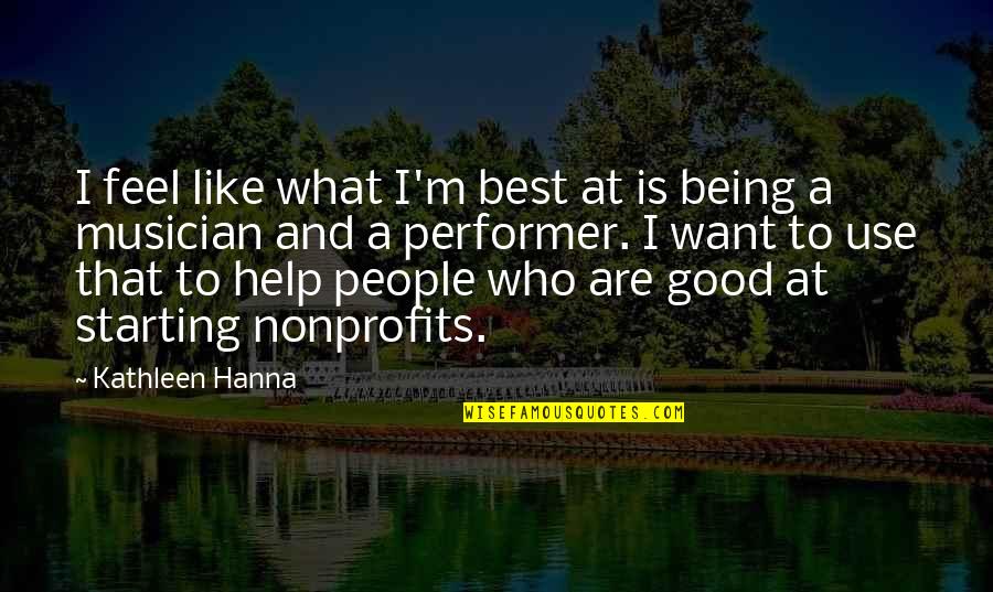 Being Good People Quotes By Kathleen Hanna: I feel like what I'm best at is