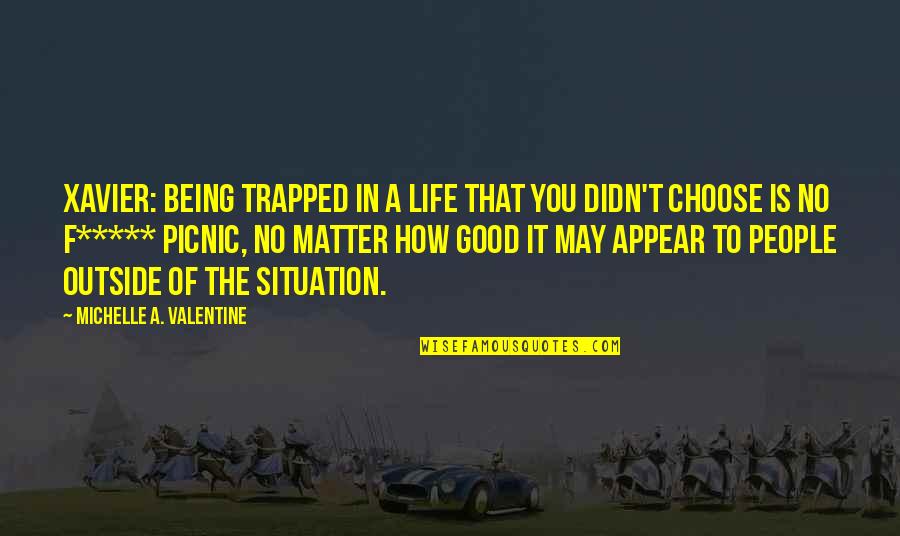 Being Good People Quotes By Michelle A. Valentine: XAVIER: Being trapped in a life that you