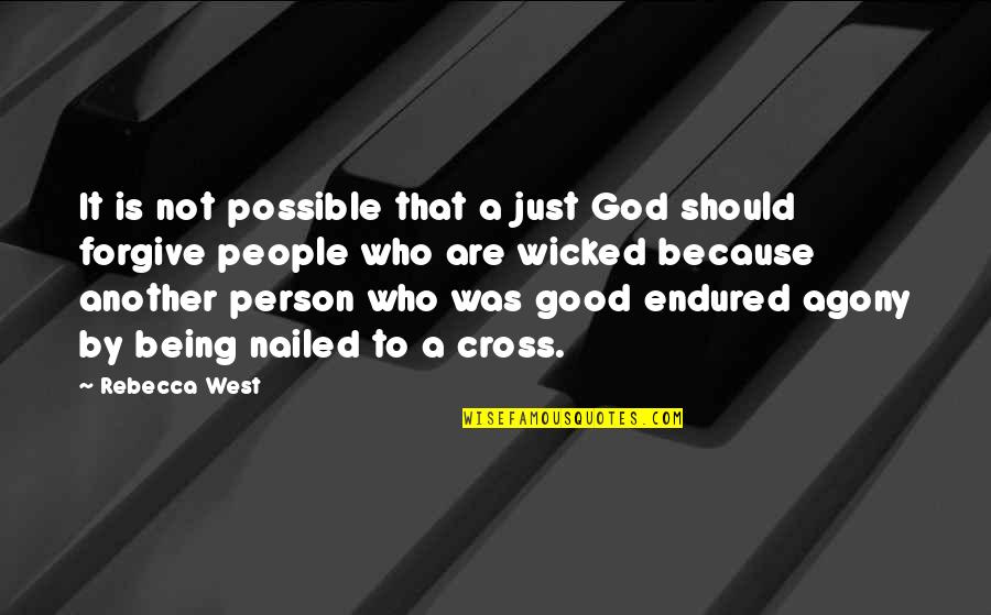 Being Good People Quotes By Rebecca West: It is not possible that a just God