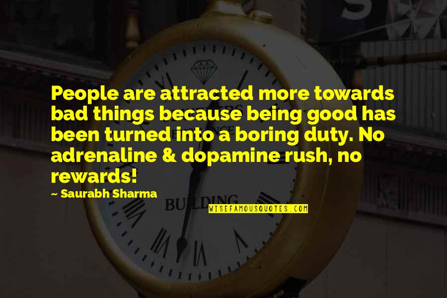 Being Good People Quotes By Saurabh Sharma: People are attracted more towards bad things because