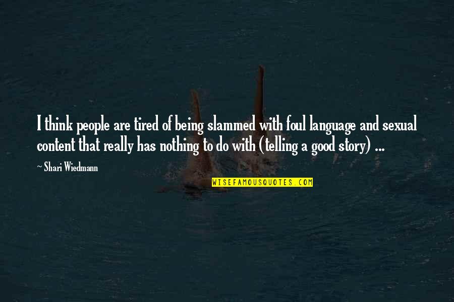 Being Good People Quotes By Shari Wiedmann: I think people are tired of being slammed
