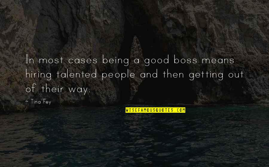Being Good People Quotes By Tina Fey: In most cases being a good boss means