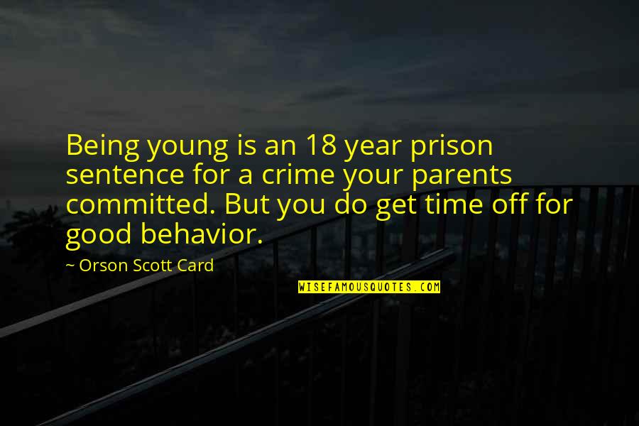 Being Good To Your Parents Quotes By Orson Scott Card: Being young is an 18 year prison sentence