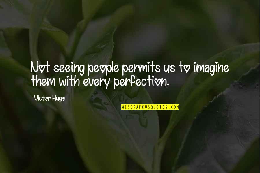 Being Gorgeous Quotes By Victor Hugo: Not seeing people permits us to imagine them