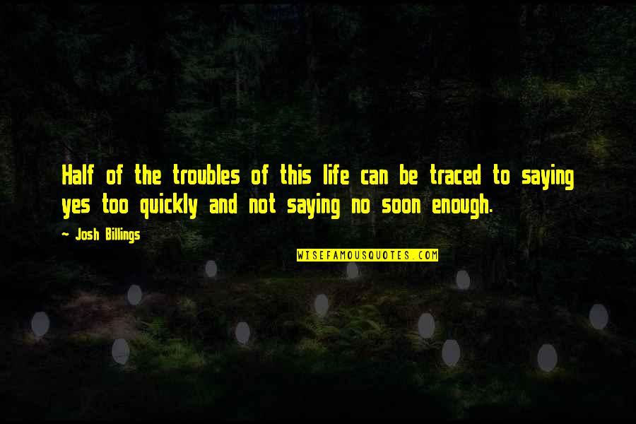 Being Grateful For Someone Special Quotes By Josh Billings: Half of the troubles of this life can