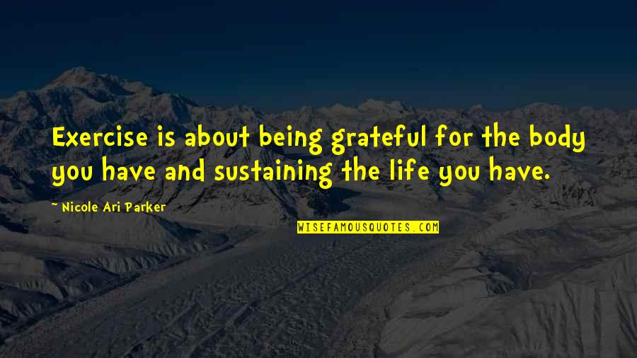 Being Grateful For The Life You Have Quotes By Nicole Ari Parker: Exercise is about being grateful for the body