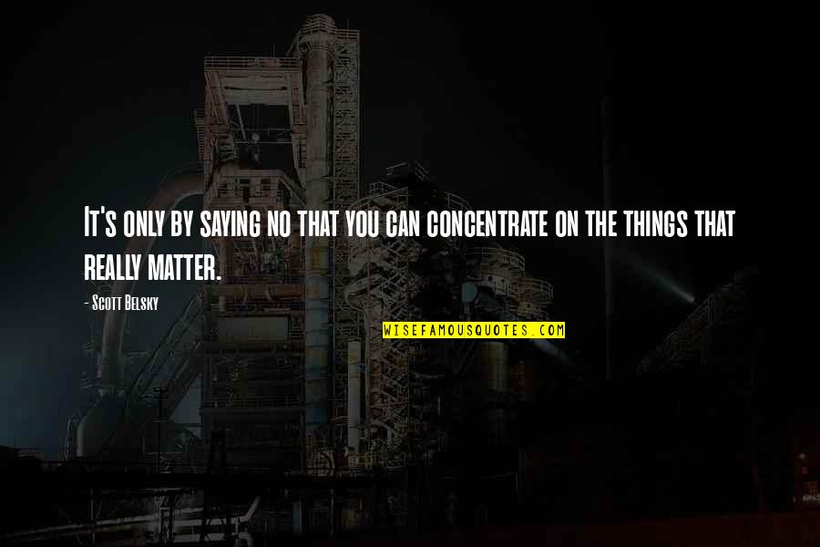 Being Grateful For What You Have In Life Quotes By Scott Belsky: It's only by saying no that you can