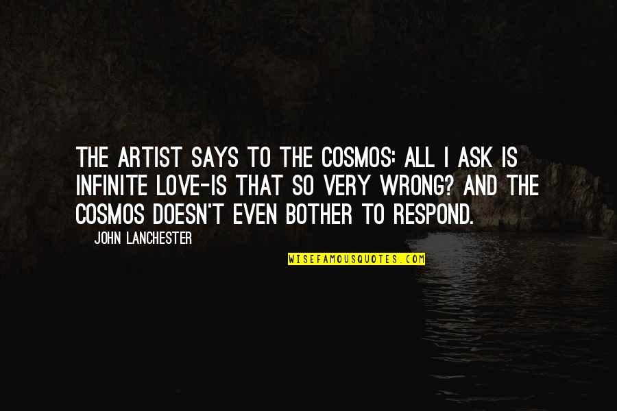 Being Grateful For Your Boyfriend Quotes By John Lanchester: The artist says to the cosmos: All I