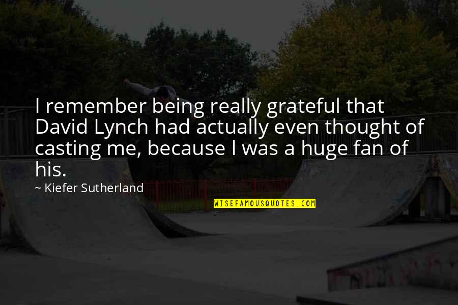 Being Grateful Quotes By Kiefer Sutherland: I remember being really grateful that David Lynch
