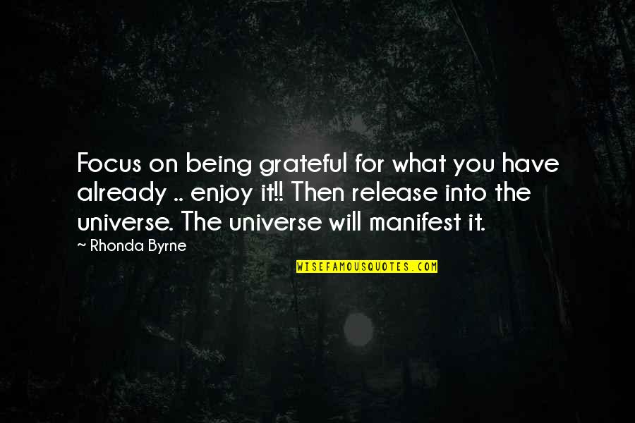 Being Grateful Quotes By Rhonda Byrne: Focus on being grateful for what you have