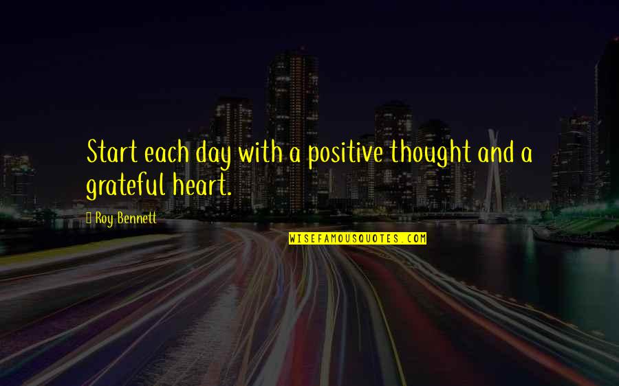 Being Grateful Quotes By Roy Bennett: Start each day with a positive thought and