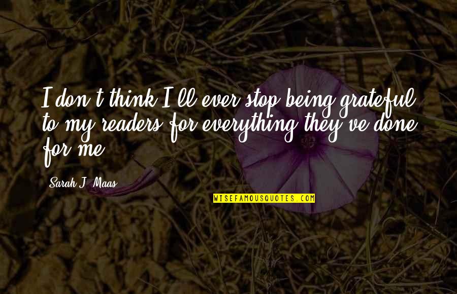 Being Grateful Quotes By Sarah J. Maas: I don't think I'll ever stop being grateful