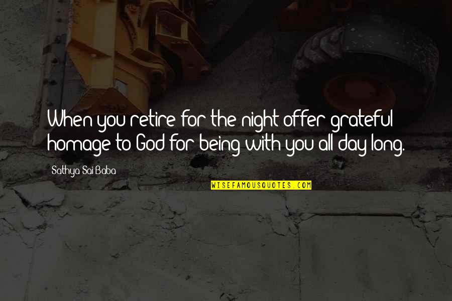 Being Grateful Quotes By Sathya Sai Baba: When you retire for the night offer grateful Being Grateful Quotes By Sathya Sai Baba: When you retire for the night offer grateful