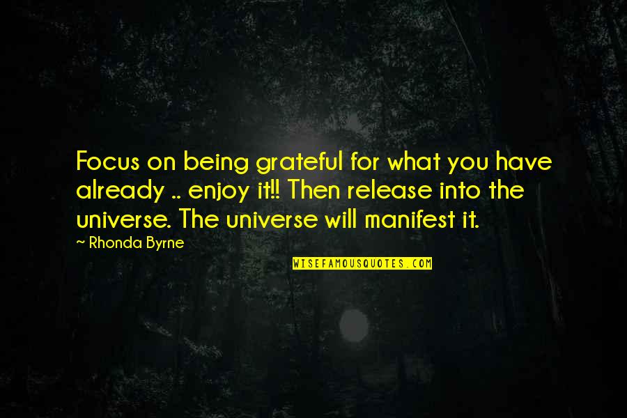 Being Grateful With What You Have Quotes By Rhonda Byrne: Focus on being grateful for what you have