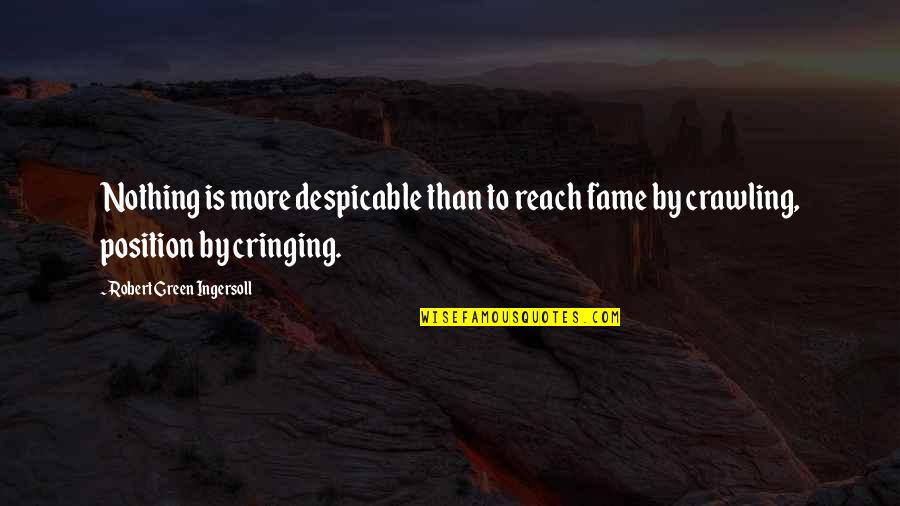 Being Great At Your Job Quotes By Robert Green Ingersoll: Nothing is more despicable than to reach fame